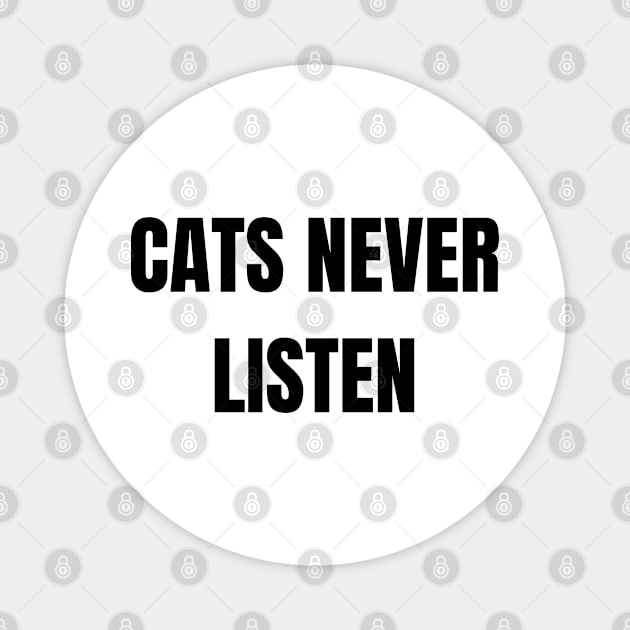 Cats never listen Magnet by CosmicCat